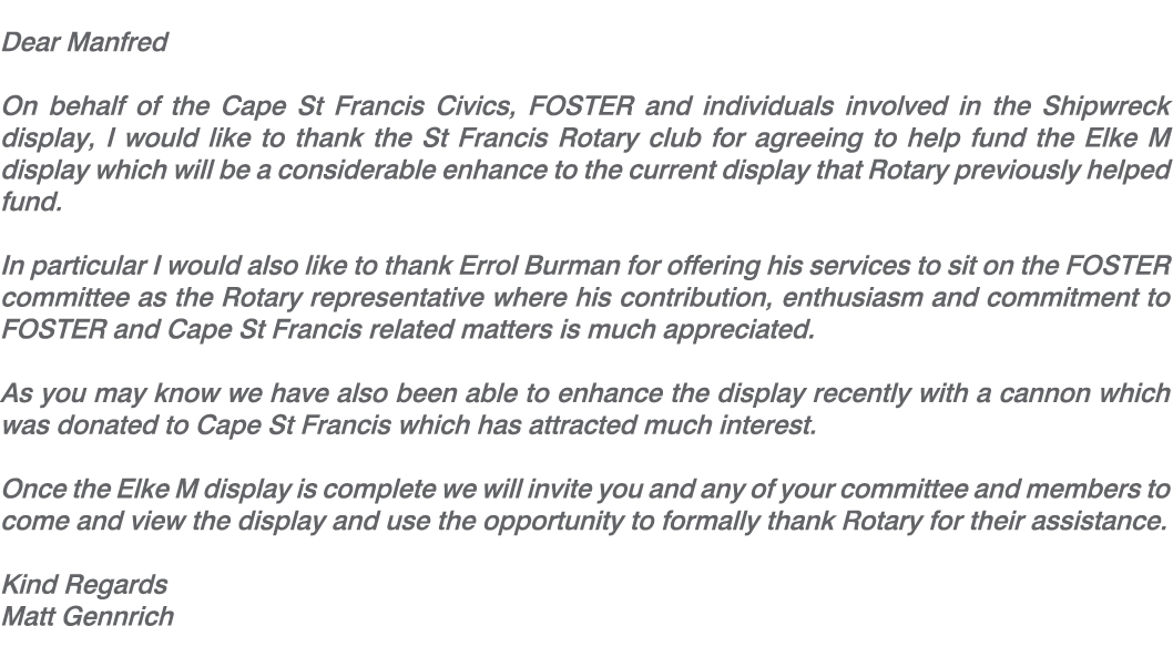  Dear Manfred On behalf of the Cape St Francis Civics, FOSTER and individuals involved in the Shipwreck display, I wo...