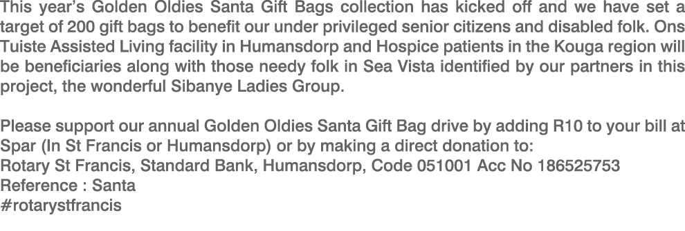 This year’s Golden Oldies Santa Gift Bags collection has kicked off and we have set a target of 200 gift bags to bene...