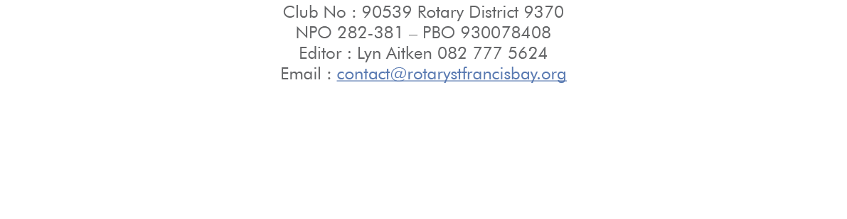 Club No : 90539 Rotary District 9370 NPO 282 381 – PBO 930078408 Editor : Lyn Aitken 082 777 5624 Email : contact@rot...