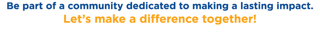 Be part of a community dedicated to making a lasting impact. Let’s make a difference together!