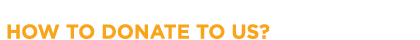  HOW TO DONATE TO US?
