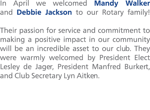 In April we welcomed Mandy Walker and Debbie Jackson to our Rotary family! Their passion for service and commitment t...
