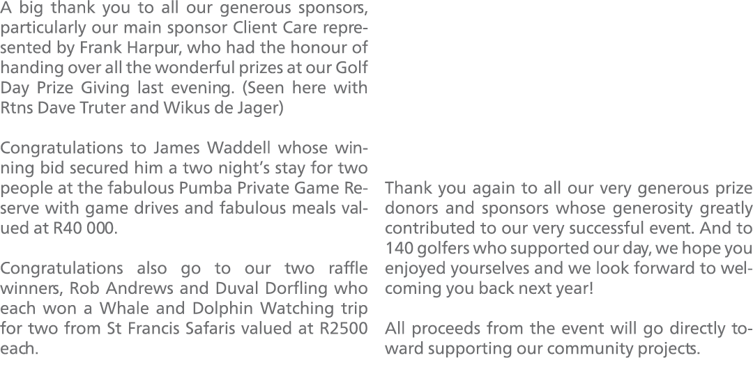 A big thank you to all our generous sponsors, particularly our main sponsor Client Care represented by Frank Harpur, ...