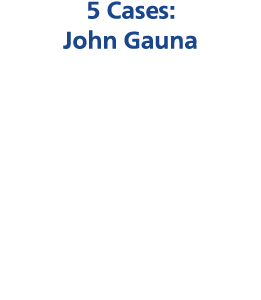 5 Cases: John Gauna