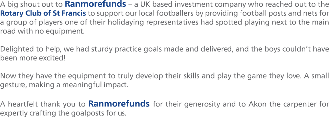 A big shout out to Ranmorefunds – a UK based investment company who reached out to the Rotary Club of St Francis to s...