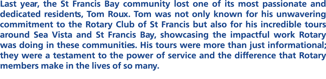 Last year, the St Francis Bay community lost one of its most passionate and dedicated residents, Tom Roux. Tom was no...