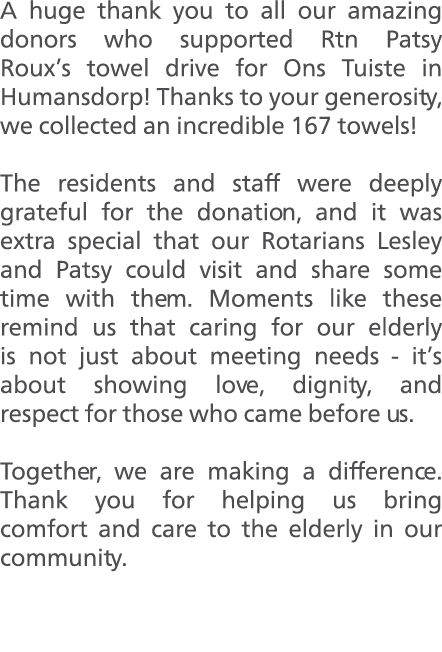 A huge thank you to all our amazing donors who supported Rtn Patsy Roux’s towel drive for Ons Tuiste in Humansdorp! T...