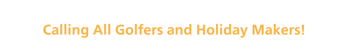 Book Now! Calling All Golfers and Holiday Makers!