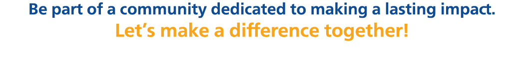 Be part of a community dedicated to making a lasting impact. Let’s make a difference together!