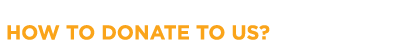  HOW TO DONATE TO US?