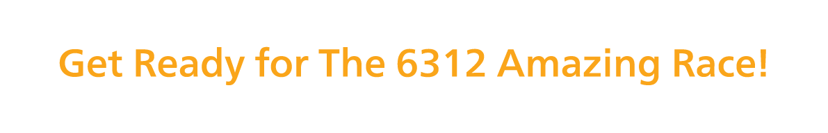 Coming up! Get Ready for The 6312 Amazing Race!