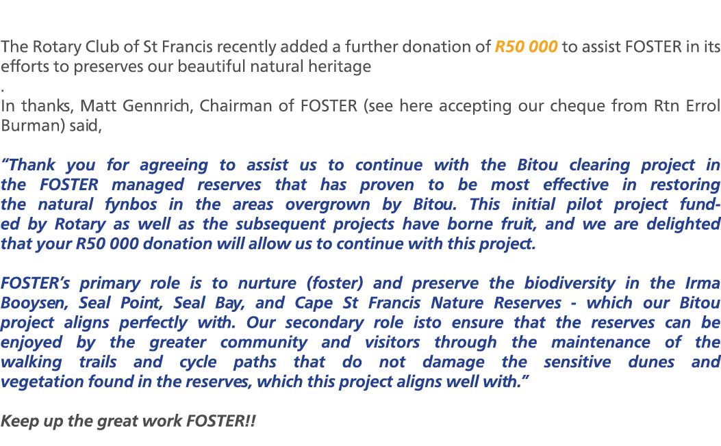  The Rotary Club of St Francis recently added a further donation of R50 000 to assist FOSTER in its efforts to preser...